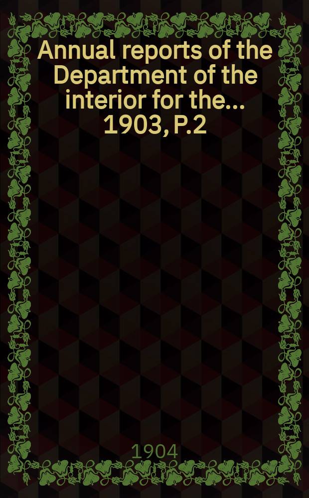 Annual reports of the Department of the interior for the ... 1903, [P.2]