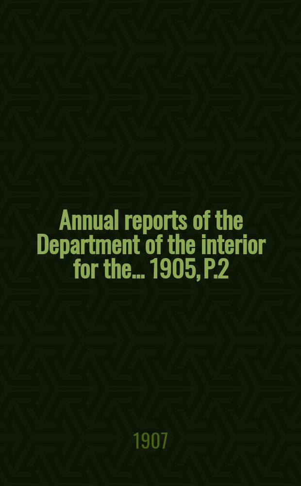 Annual reports of the Department of the interior for the ... 1905, [P.2]