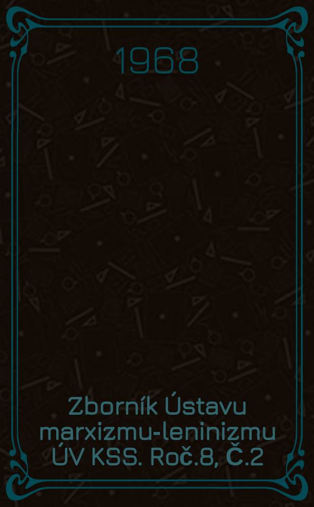 Zborník Ústavu marxizmu-leninizmu ÚV KSS. Roč.8, Č.2 : Kapitoly z odboja na Slovensku