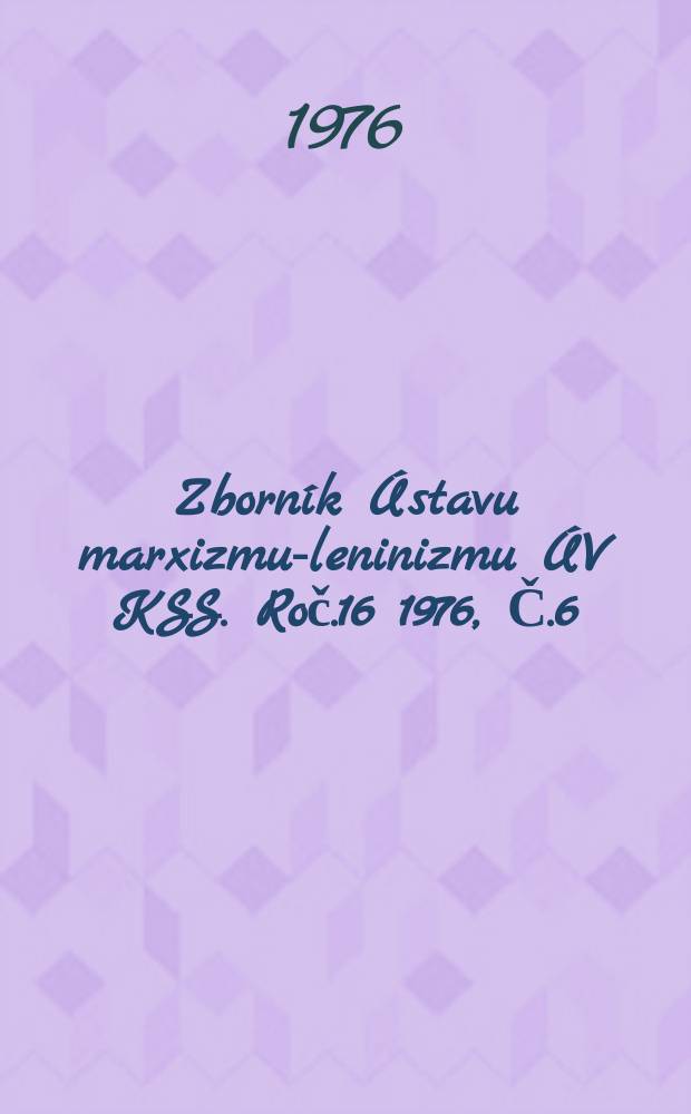Zborník Ústavu marxizmu-leninizmu ÚV KSS. Roč.16 1976, Č.6 : Súčasný antikomunizmus a mládež