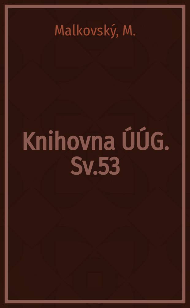 Knihovna ÚÚG. Sv.53 : Tektogeneze platformnoho pokryvu ...