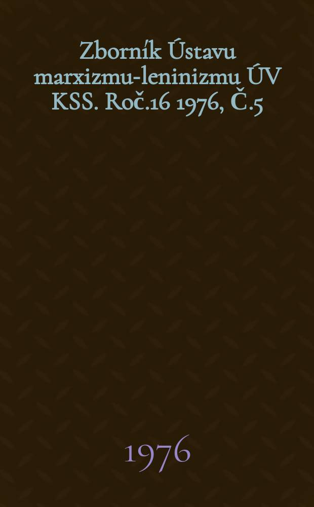Zborník Ústavu marxizmu-leninizmu ÚV KSS. Roč.16 1976, Č.5 : Ideológia politika klerikalizmu