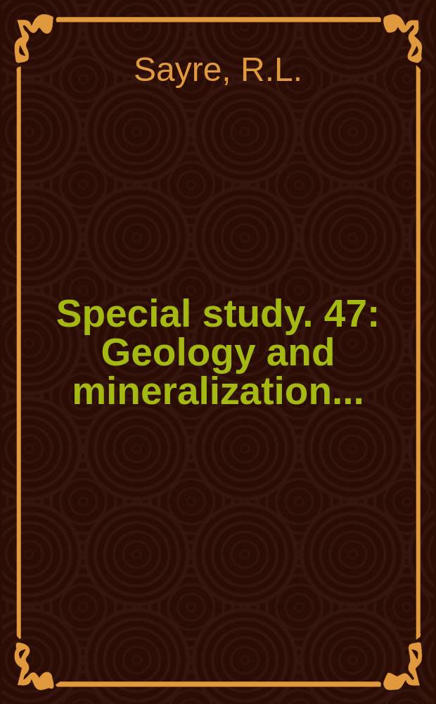 Special study. 47 : Geology and mineralization ...