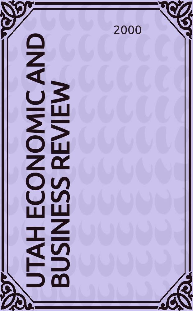 Utah economic and business review : Publ. by Bureau of economic & business research, College of business, Univ. of Utah. Vol.60, №8