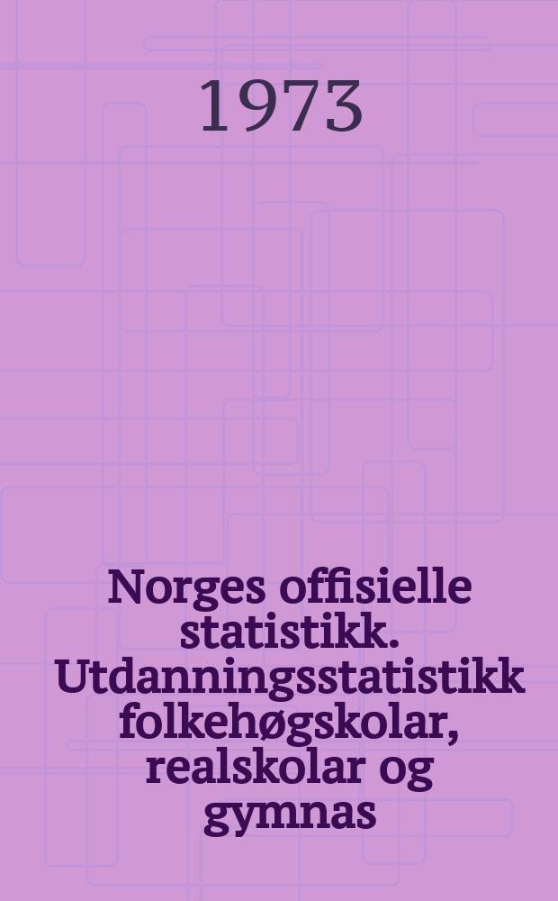Norges offisielle statistikk. Utdanningsstatistikk folkehøgskolar, realskolar og gymnas