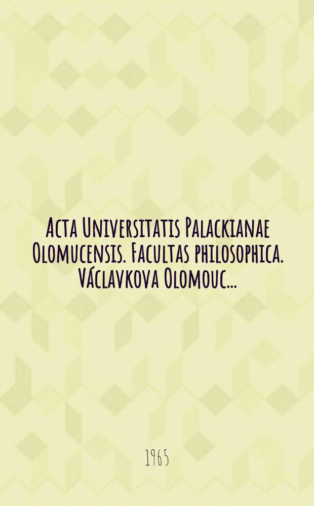 Acta Universitatis Palackianae Olomucensis. Facultas philosophica. Václavkova Olomouc ...