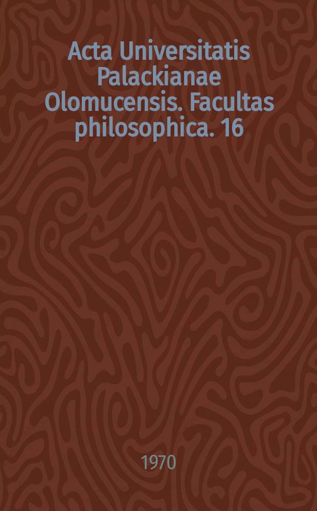 Acta Universitatis Palackianae Olomucensis. Facultas philosophica. 16 : K tradic&iacute;m modern&iacute; česk&eacute; kritiky