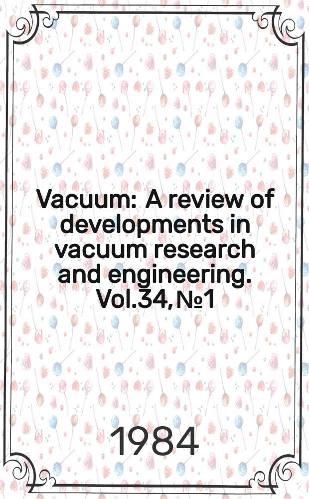 Vacuum : A review of developments in vacuum research and engineering. Vol.34, №1/2 : International conference on low energy ion beams, 3d, Loughborough 1983