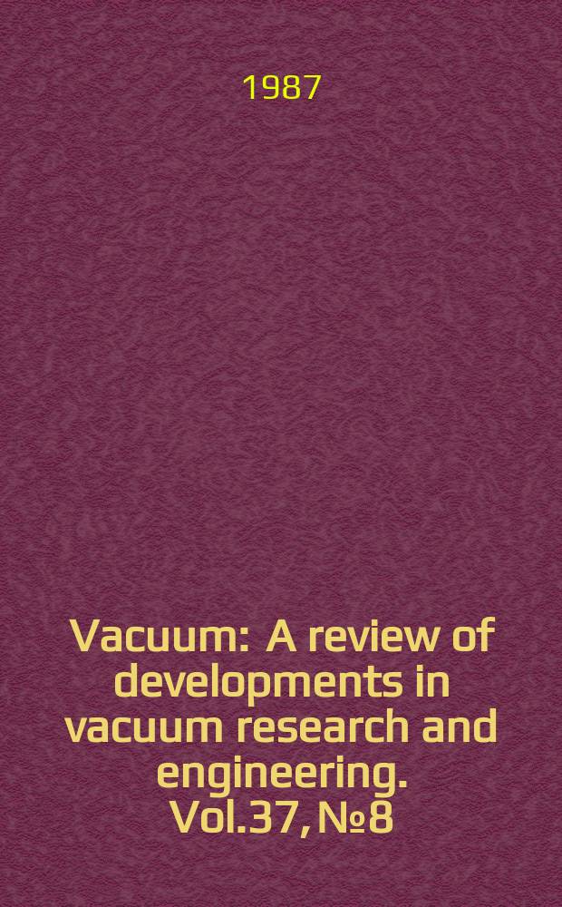 Vacuum : A review of developments in vacuum research and engineering. Vol.37, №8/9 : Modern vacuum practice