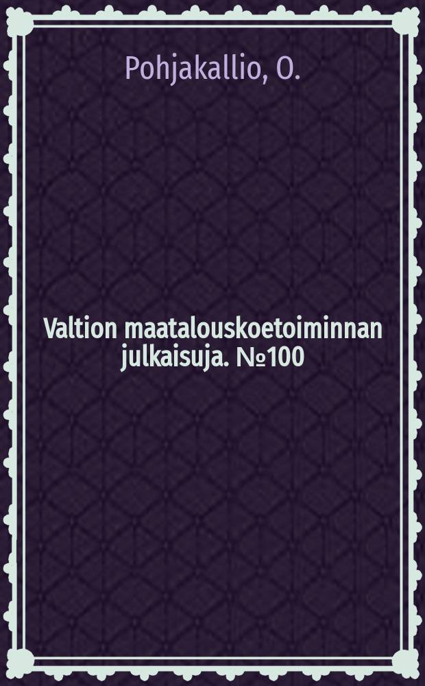 Valtion maatalouskoetoiminnan julkaisuja. №100 : Tuloksia maatalous koelaitoksen kasvin- jalostusotusosastolla vuosina 1932-1937 suoni- tetuista nurmiheinien vertailevista kantakokeista