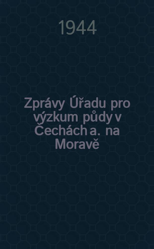 Zprávy Úřadu pro výzkum půdy v Čechách a. na Moravě
