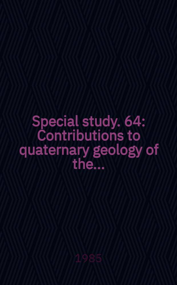Special study. 64 : Contributions to quaternary geology of the ...