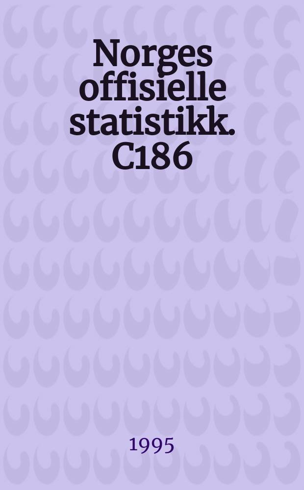 Norges offisielle statistikk. C186