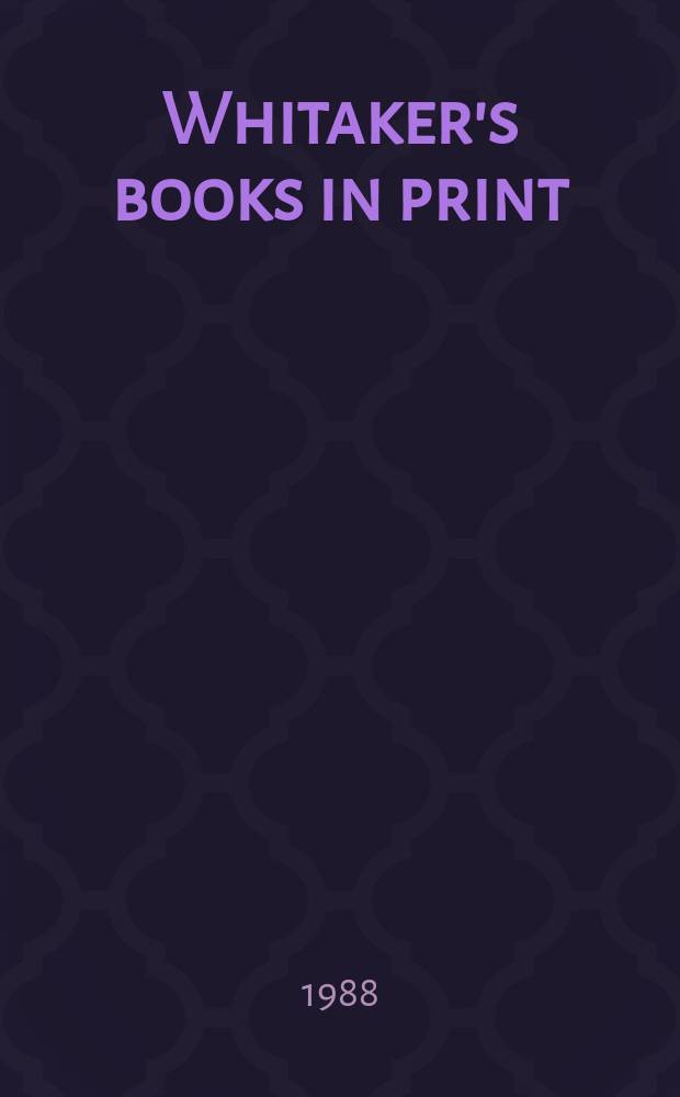 Whitaker's books in print : The ref. catalogue of current lit. The nat. incl. book - ref. index of books in print a. on salon in the United Kingdom - Author, title & subject index. 1988, Vol.3 : (L-R)