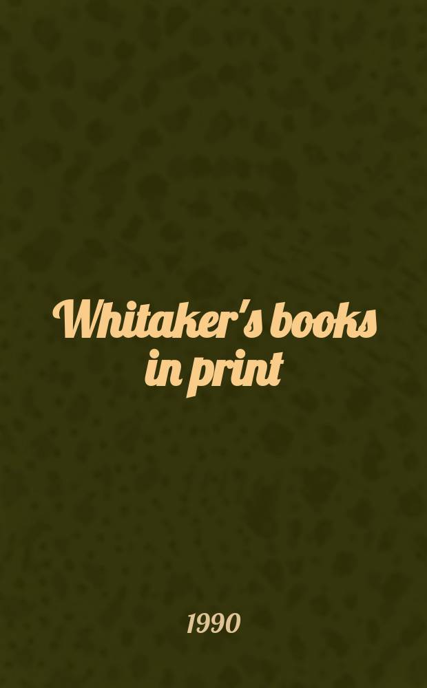 Whitaker's books in print : The ref. catalogue of current lit. The nat. incl. book - ref. index of books in print a. on salon in the United Kingdom - Author, title & subject index. 1990, Vol.3 : (L-R)