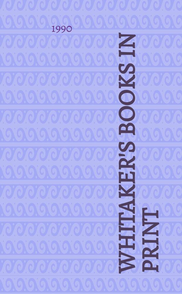 Whitaker's books in print : The ref. catalogue of current lit. The nat. incl. book - ref. index of books in print a. on salon in the United Kingdom - Author, title & subject index. 1990, Vol.4 : (S-Z)