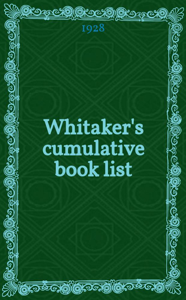 Whitaker's cumulative book list : A classified list of publication issued from ..., together with an index to authors and titles. P.13 : Jan. to Dec. 1927