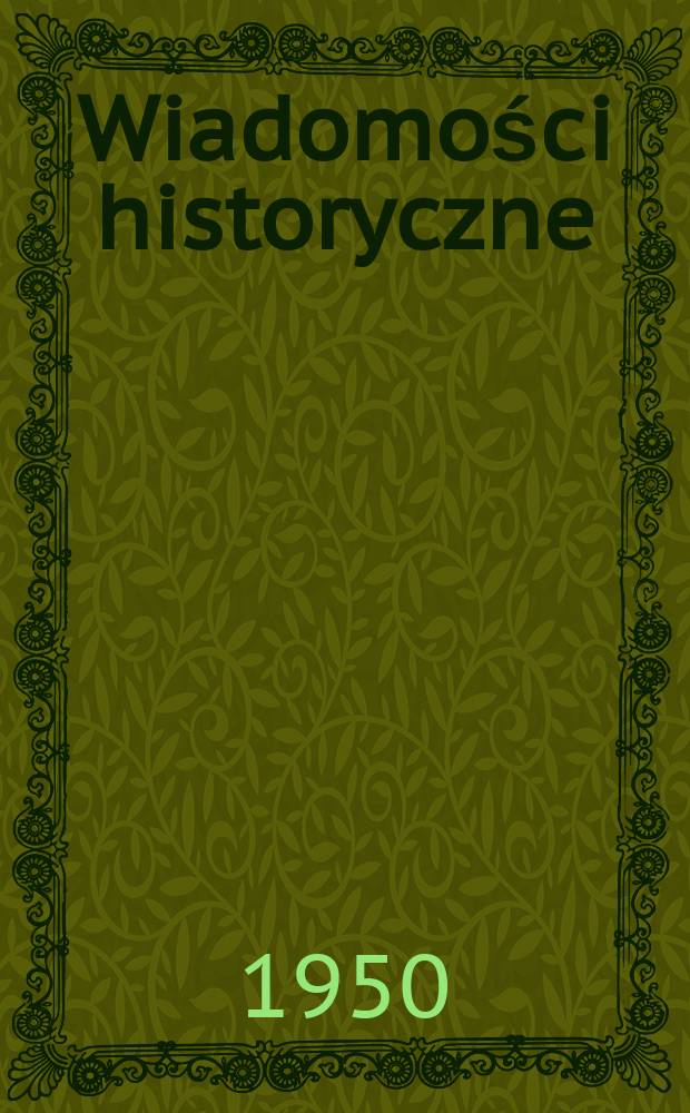 Wiadomości historyczne : Czasopismo dla nauczycieli Wyd. na zlecenie Ministerstwa oświaty przy współpracy Polskiego towarzystwa historycznego