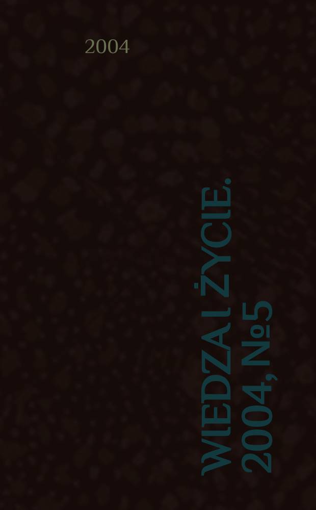 Wiedza i życie. 2004, №5