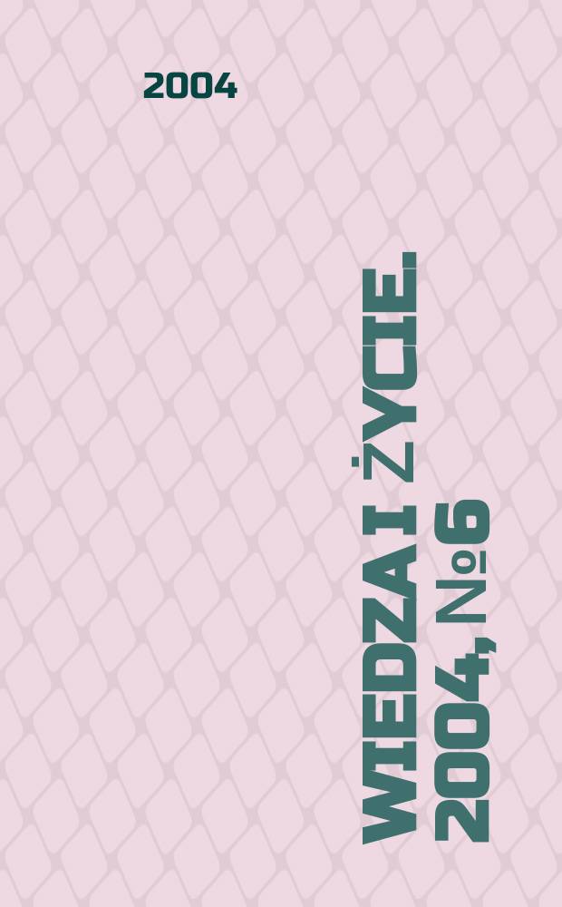 Wiedza i życie. 2004, №6
