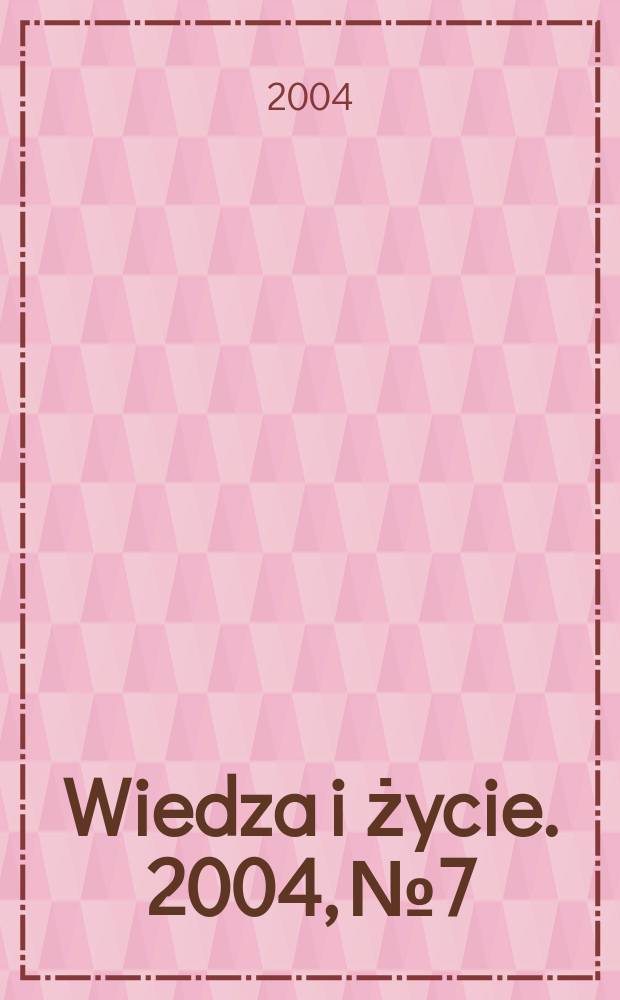 Wiedza i życie. 2004, №7