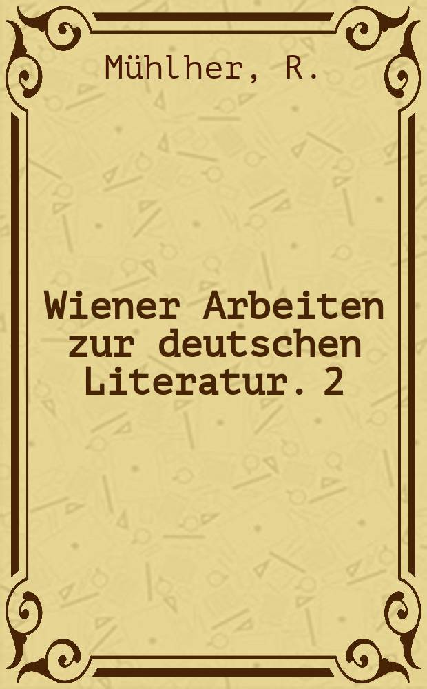 Wiener Arbeiten zur deutschen Literatur. 2 : &Ouml;sterreichische Dichter seit Grillparzer