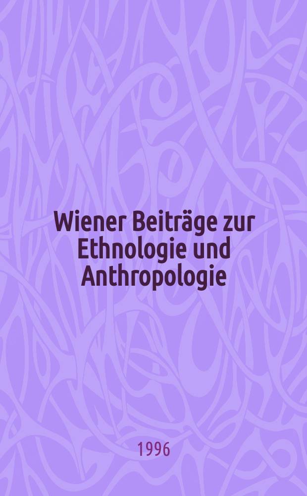 Wiener Beiträge zur Ethnologie und Anthropologie = Vienna contributions to ethnology and anthropology
