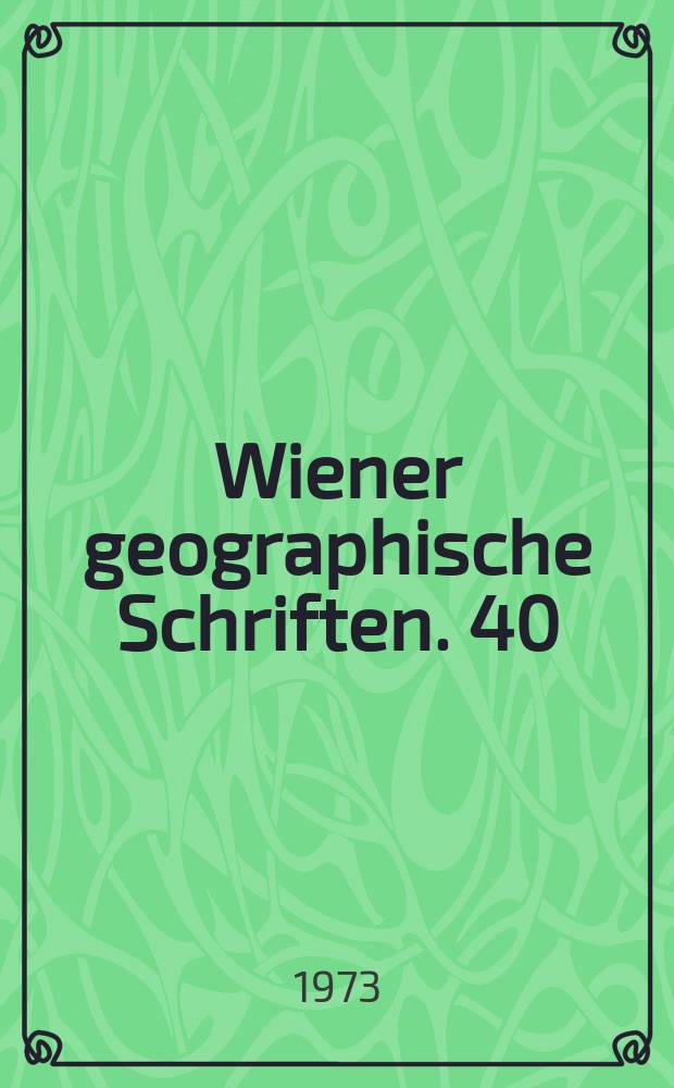 Wiener geographische Schriften. 40 : Zehn Jahre Österreichische Gesellschaft für Wirtschaftsraumforschung