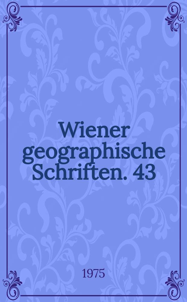 Wiener geographische Schriften. 43/45 : Beiträge zur Wirtschaftsgeographie