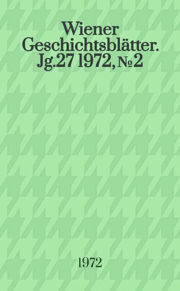 Wiener Geschichtsblätter. Jg.27 1972, №2