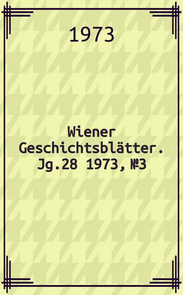 Wiener Geschichtsblätter. Jg.28 1973, №3