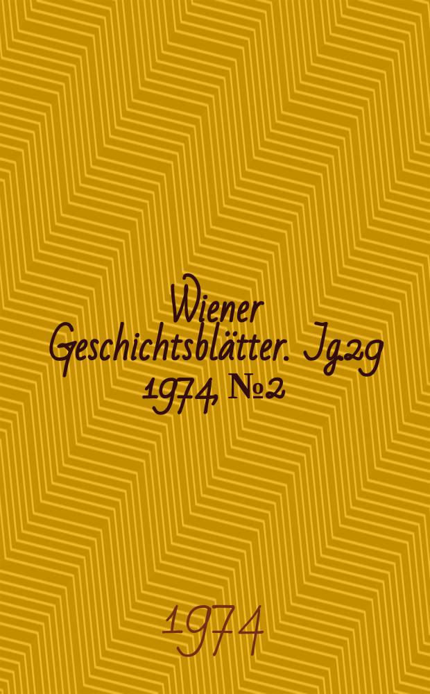 Wiener Geschichtsblätter. Jg.29 1974, №2