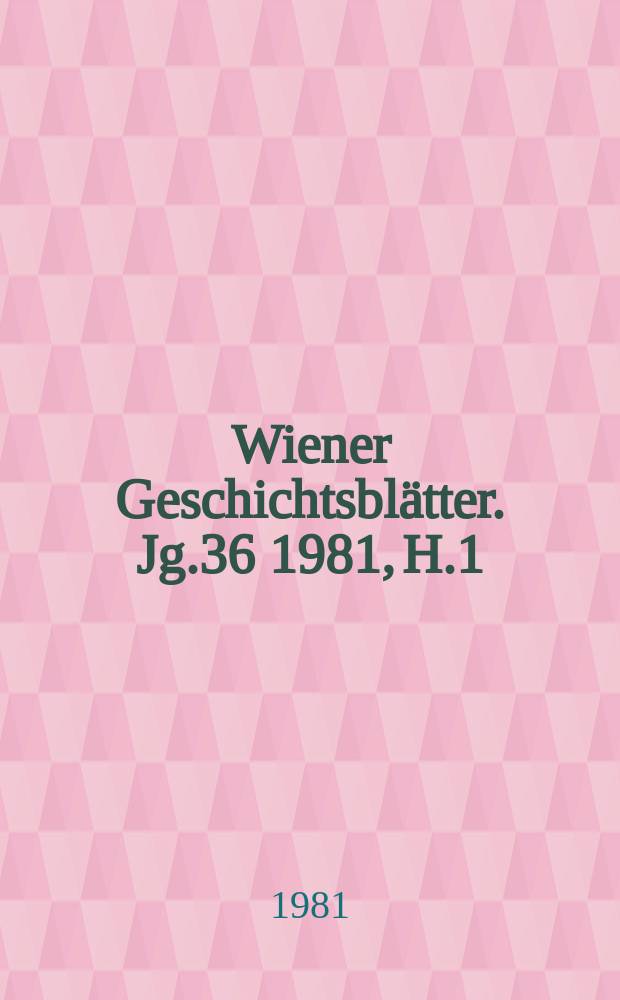 Wiener Geschichtsblätter. Jg.36 1981, H.1