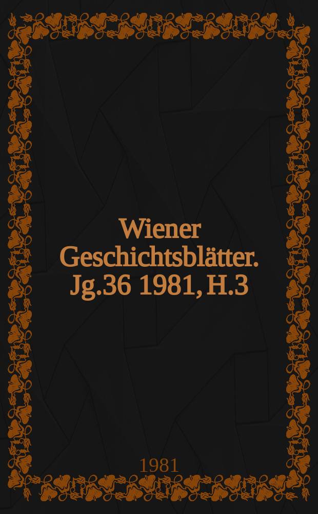 Wiener Geschichtsblätter. Jg.36 1981, H.3
