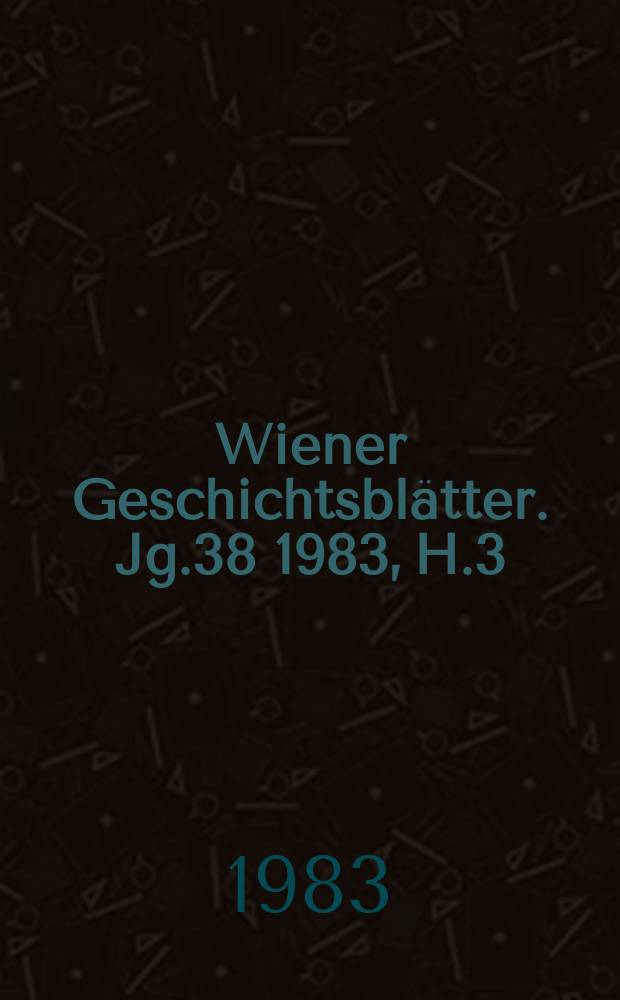 Wiener Geschichtsblätter. Jg.38 1983, H.3