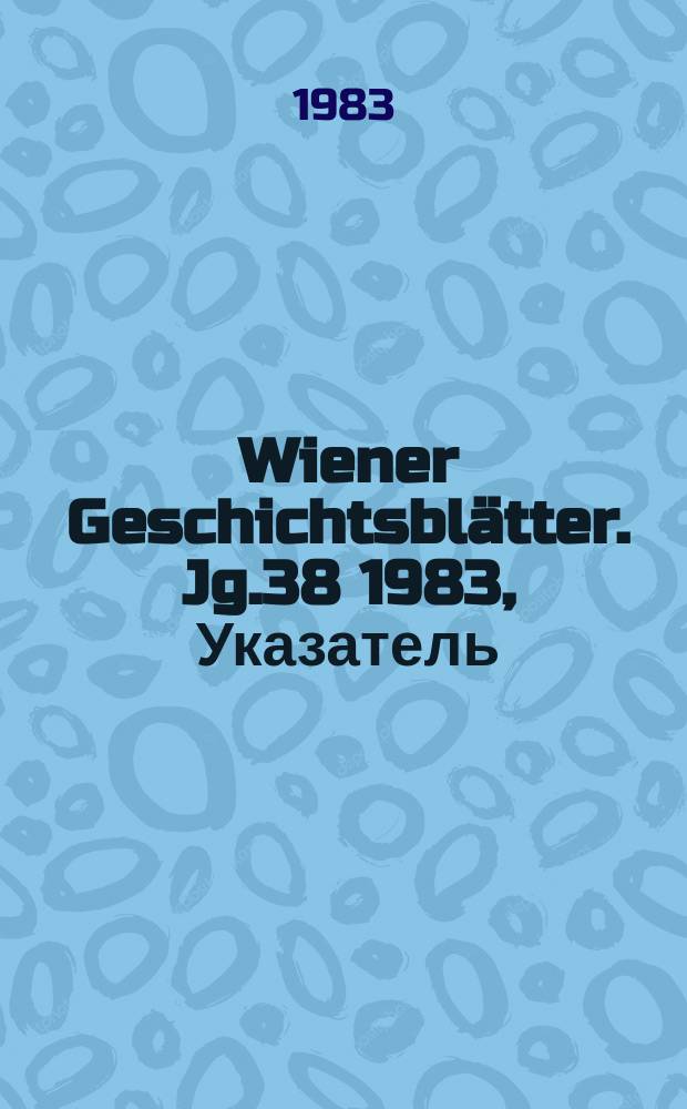 Wiener Geschichtsblätter. Jg.38 1983, Указатель