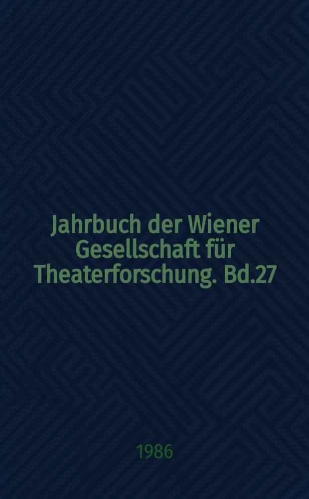 Jahrbuch der Wiener Gesellschaft für Theaterforschung. Bd.27 : Theater in Österreich 1983/1984