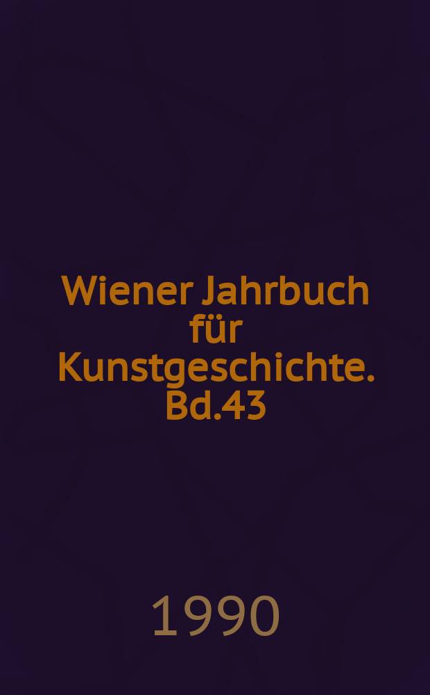 Wiener Jahrbuch für Kunstgeschichte. Bd.43