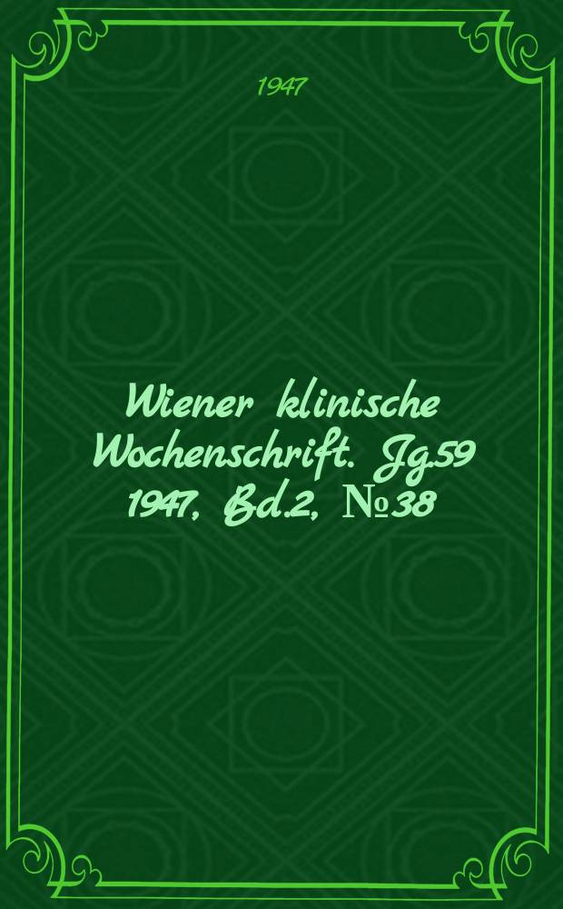 Wiener klinische Wochenschrift. Jg.59 1947, Bd.2, №38