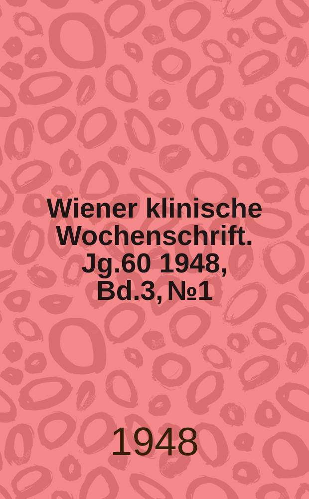 Wiener klinische Wochenschrift. Jg.60 1948, Bd.3, №1