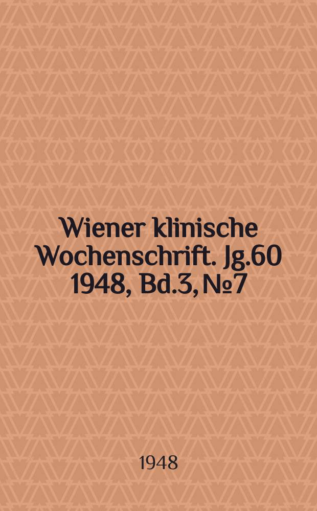 Wiener klinische Wochenschrift. Jg.60 1948, Bd.3, №7