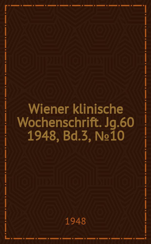 Wiener klinische Wochenschrift. Jg.60 1948, Bd.3, №10