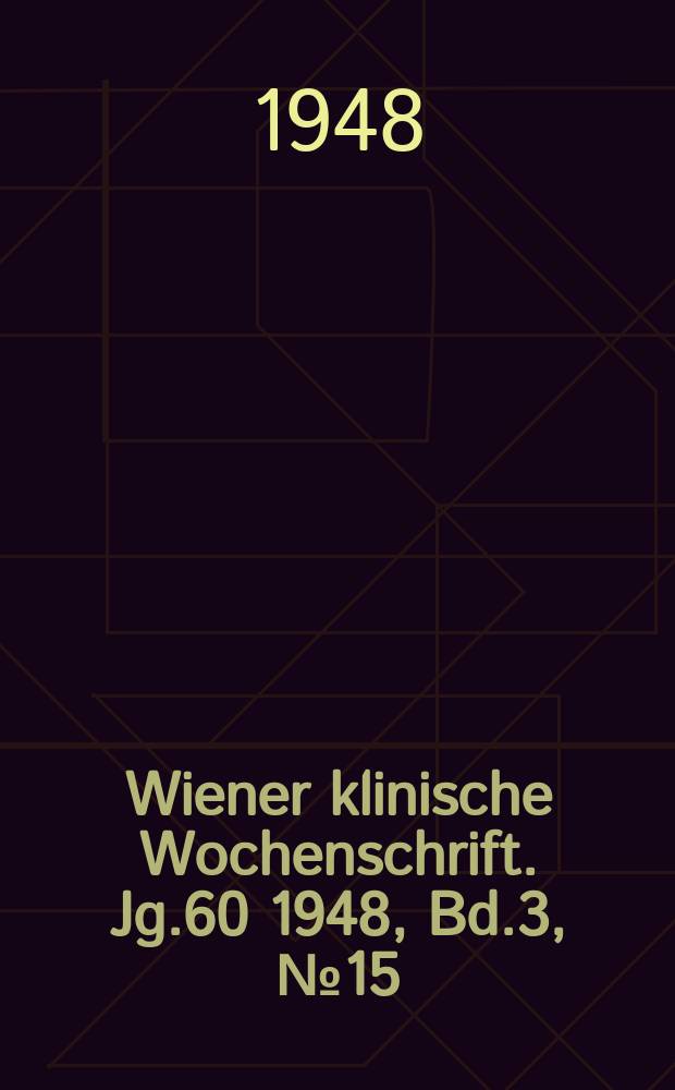 Wiener klinische Wochenschrift. Jg.60 1948, Bd.3, №15