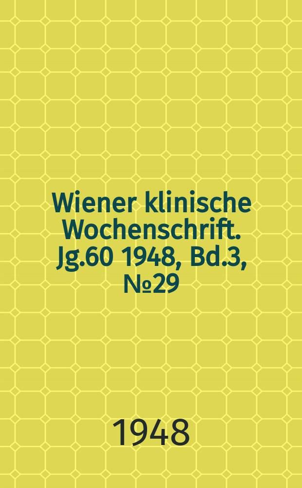 Wiener klinische Wochenschrift. Jg.60 1948, Bd.3, №29