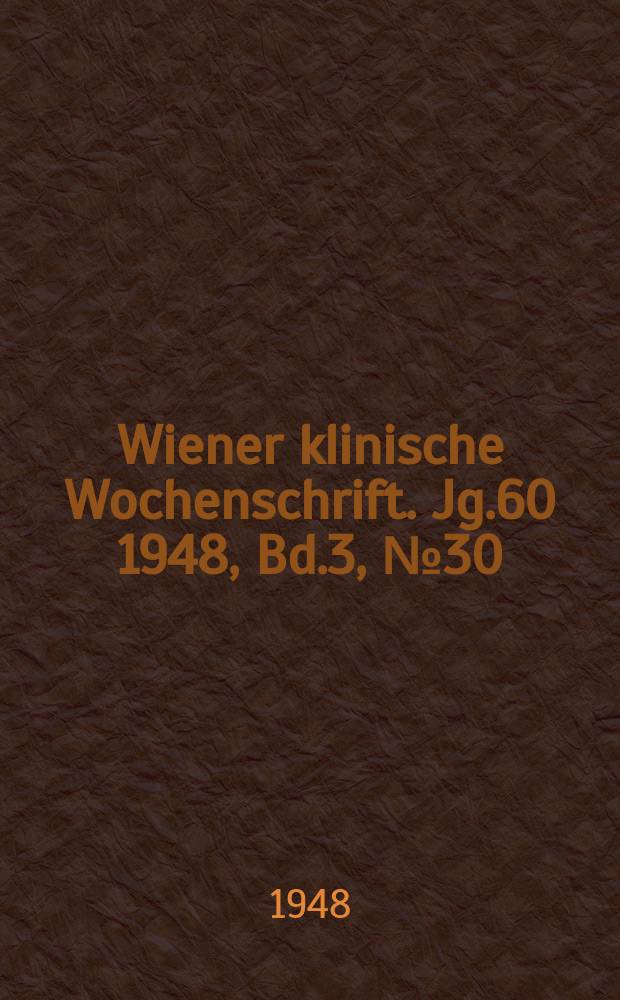 Wiener klinische Wochenschrift. Jg.60 1948, Bd.3, №30