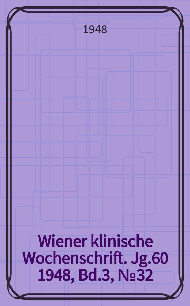 Wiener klinische Wochenschrift. Jg.60 1948, Bd.3, №32