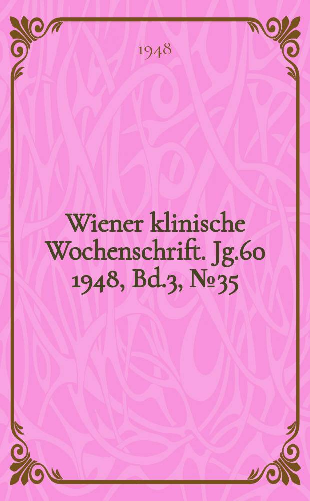 Wiener klinische Wochenschrift. Jg.60 1948, Bd.3, №35/36