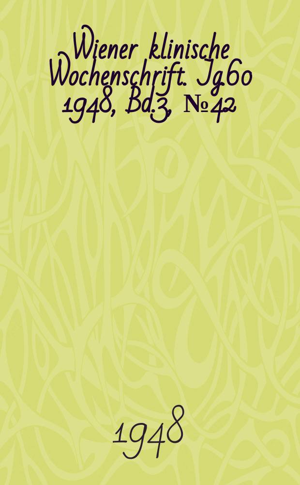 Wiener klinische Wochenschrift. Jg.60 1948, Bd.3, №42