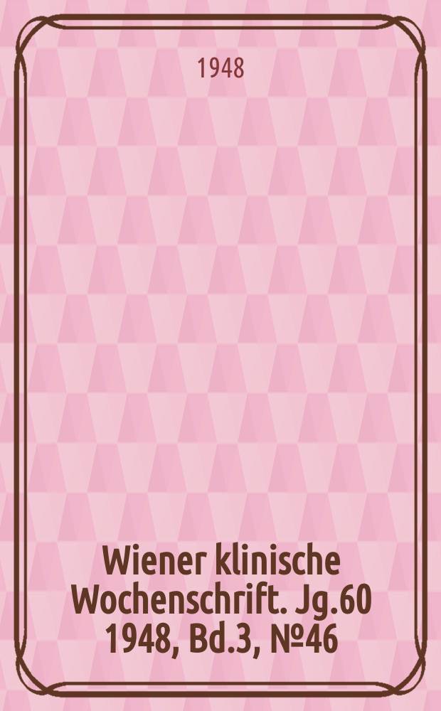 Wiener klinische Wochenschrift. Jg.60 1948, Bd.3, №46