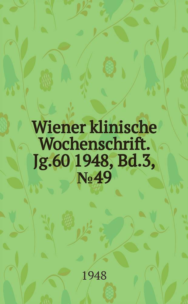 Wiener klinische Wochenschrift. Jg.60 1948, Bd.3, №49